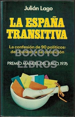 La España transitiva. La confesión de 90 políticos: del bunker a la oposición