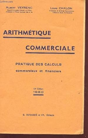 Bild des Verkufers fr ARITHMETIQUE COMMERCIALE - PRATIQUE DES CALCULS COMMERCIAUX ET FINANCIERS / 13E edition. zum Verkauf von Le-Livre