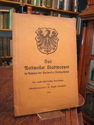 Image du vendeur pour Das Rottweiler Stadtwappen im Rahmen der Rottweiler Stadtgeschichte : Eine methodisch-kritische Untersuchung. mis en vente par Antiquariat an der Stiftskirche