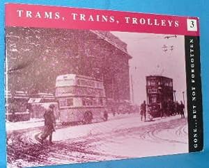 Gone But Not Forgotten 3. Trams, Trains, Trolleys