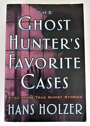 Ghost Hunter's Favorite Cases: Still More True Ghost Stories