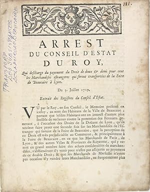 Seller image for Arrest du Conseil d'Estat du Roy qui descharge du payement du Droit de deux & demi pour cent les marchandises estrangeres qui seront transportes de la Foire de Beaucaire  Lyon. for sale by Philippe Lucas Livres Anciens