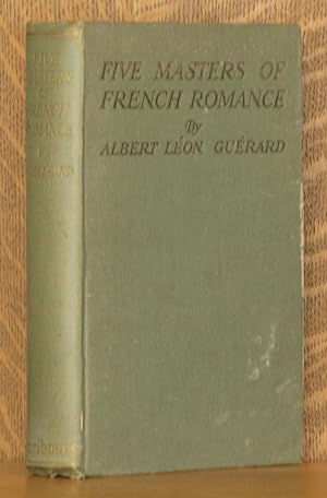FIVE MASTERS OF FRENCH ROMANCE, ANATOLE FRANCE, PIERRE LOTI, PAUL BOURGET, MAURICE BARRES, ROMAIN...