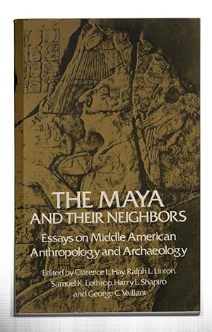 The Maya and Their Neighbors: Essays on Middle American Anthropology and Archaeology