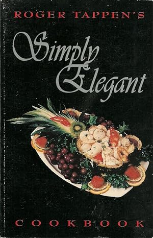 Roger Tappen's Simply Elegant Cookbook