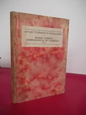 THE NOTEBOOKS OF ANTON TCHEKHOV Together with REMINISCENCES OF TCHEKHOV By Maxim Gorky
