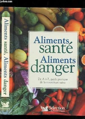 Seller image for ALIMENTS SANT ALIMENTS DANGER : DE A  Z, GUIDE PRATIQUE DE LA NOURRITURE SAINE. for sale by Le-Livre
