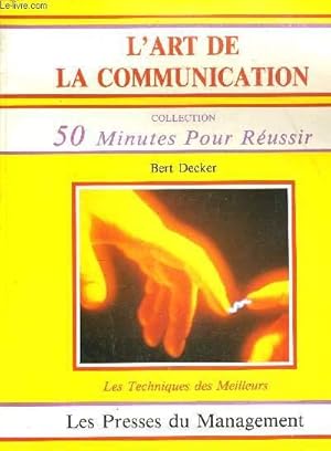 Immagine del venditore per L'ART DE LA COMMUNICATION - COLLECTION 50 MINUTES POUR REUSSIR - LES TECHNIQUES DES MEILLEURS. venduto da Le-Livre