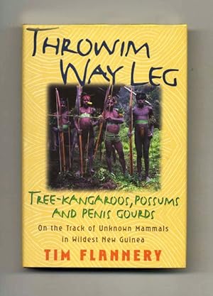 Throwim Way Leg: Tree-Kangaroos, Possums, and Penis Gourds- on the Track of Unknown Mammals in Wi...