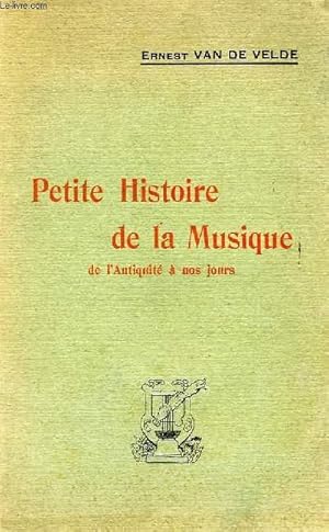 Bild des Verkufers fr PETITE HISTOIRE DE LA MUSIQUE DE L'ANTIQUITE A NOS JOURS zum Verkauf von Le-Livre