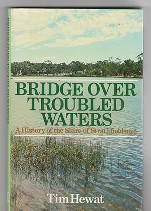 Seller image for BRIDGE OVER TROUBLED WATERS. A History of the Shire of Strathfieldsaye for sale by BOOK NOW