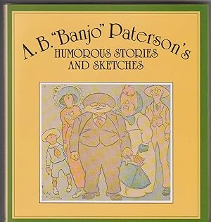 Imagen del vendedor de A.B. "BANJO" PATERSON'S HUMOROUS STORIES AND SKETCHES a la venta por BOOK NOW