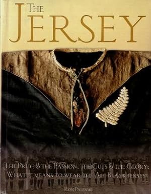 The Jersey : The Pride & the Passion, the Guts & the Glory : What It Means to Wear the All Black ...