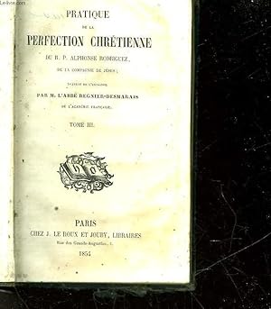 Bild des Verkufers fr PRATIQUE DE LA PERFECTION CHRETIENNE DU R. P. ALPHONSE RODRIGUEZ - TOME 3 zum Verkauf von Le-Livre