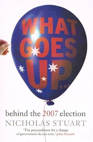 Seller image for What Goes Up: Behind the 2007 Election for sale by Fine Print Books (ABA)