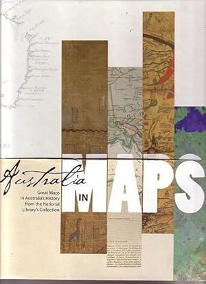 Imagen del vendedor de AUSTRALIA IN MAPS: Great Maps in Australia's History from the National Library's collection a la venta por Jean-Louis Boglio Maritime Books