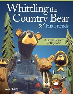 Imagen del vendedor de Whittling the Country Bear & His Friends: 12 Simple Projects for Beginners (Paperback) a la venta por AussieBookSeller