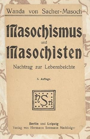 Masochismus und Masochisten. Nachtrag zur Lebensbeichte.