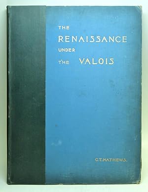 The Renaissance under the Valois: A Sketch in French Architectural History