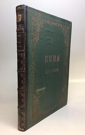 Cuba en 1860, o, sea Cuadro de sus Adelantos en la Poblacion, la Agricultura, el Comercio y las R...
