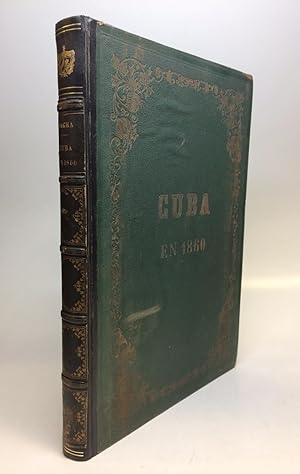 Cuba en 1860, o, sea Cuadro de sus Adelantos en la Poblacion, la Agricultura, el Comercio y las R...