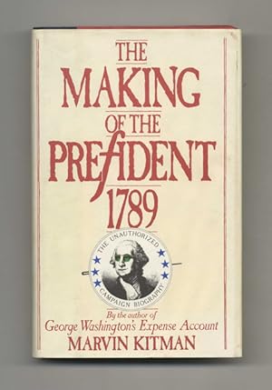 Bild des Verkufers fr The Making Of The President, 1789: The Unauthorized Campaign Biography - 1st Edition/1st Printing zum Verkauf von Books Tell You Why  -  ABAA/ILAB