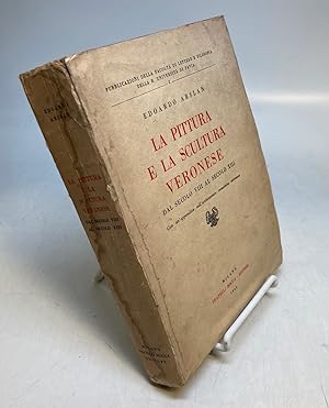 Seller image for La Pittura e La Scultura Veronese dal Secolo VIII al Secolo XIII for sale by Argosy Book Store, ABAA, ILAB