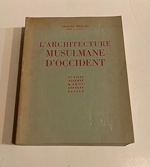 L'Architecture Musulmane d'Occident.; Tunsie, Algerie, Maroc, Espagne et Sicile