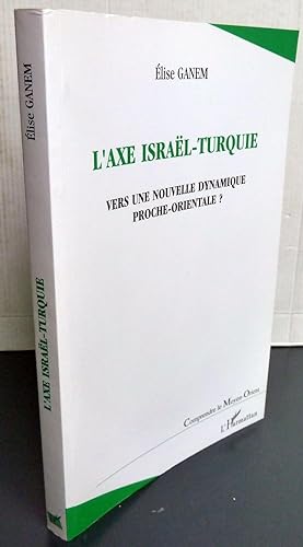 L'AXE ISRAEL-TURQUIE ; VERS UNE NOUVELLE DYNAMIQUE PROCHE-ORIENTALE ?