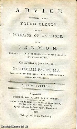 Imagen del vendedor de Advice addressed to the Young Clergy of the Diocese of Carlisle, in a Sermon, Preached at a General Ordination Holden at Rose-Castle, on Sunday, July 29, 1781. a la venta por Cosmo Books