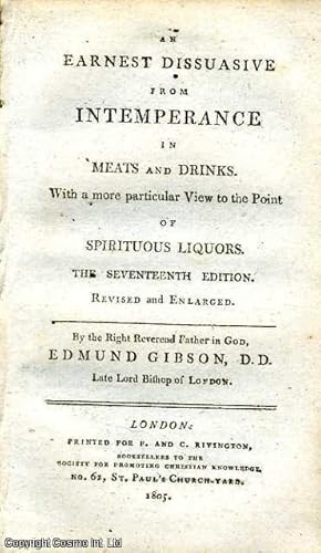 Seller image for An Earnest Dissuasive from Intemperance in Meats and Drinks. With a more particular View to the Point of Spiritual Liquors. Published by Society for Promoting Christian Knowledge. Rivington, No. 62, St Paul's Church-Yard, London. Seventeenth Edition. Revised and Enlarged. 1805. 1805. for sale by Cosmo Books