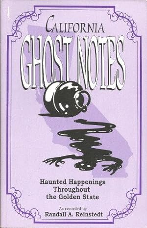 CALIFORNIA GHOST NOTES : Haunted Happenings Throughout the Golden State