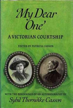 Bild des Verkufers fr My Dear One', A Victorian Courtship: The Letters of Agnes Bowers and Arthur Thorndike. With the Beginnings of an Autobiography by Sybil Thorndike Casson zum Verkauf von Adelaide Booksellers