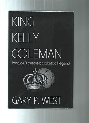 KING KELLY COLEMAN kentucky's greatest basketball legend