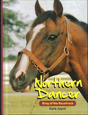 Seller image for Northern Dancer, King of the Racetrack for sale by Ron Barrons