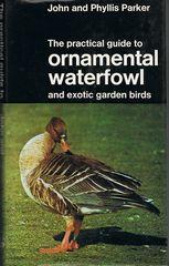 The Practical Guide to Ornamental Waterfowl and exotic garden birds