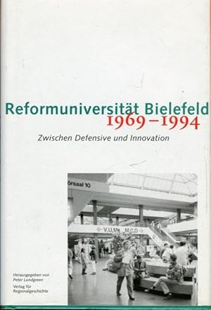 Reformuniversität Bielefeld 1969-1994. Zwischen Defensive und Innovation.