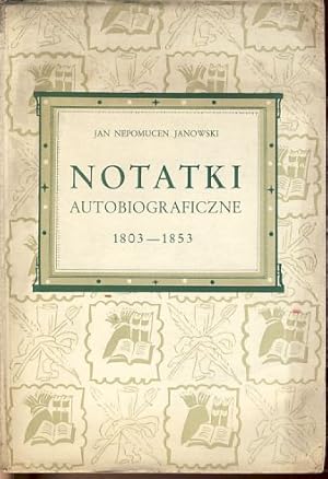 Notatki. Autobiograficzne 1803-1853. Przygotowal do Druku Wstepem i Przypisami Zaopatrzyl Marian ...
