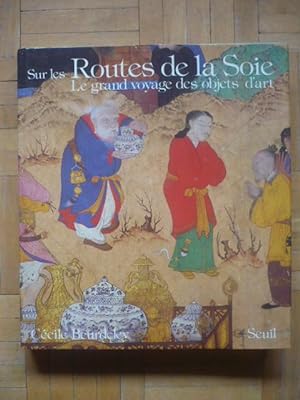 Seller image for Sur les routes de la soie - les grands voyages des objets d'art for sale by D'un livre  l'autre