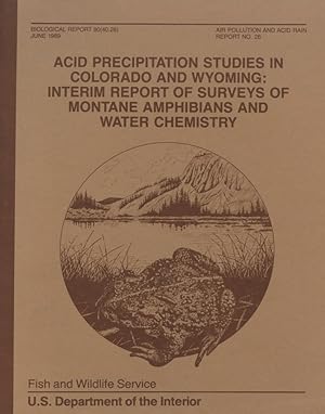 Bild des Verkufers fr Acid Precipitation Studies in Colorado and Wyoming: Interim Report of Surveys of Montane Amphibians and Water Chemistry. zum Verkauf von Frank's Duplicate Books