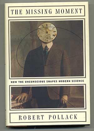 The Missing Moment: How the Unconscious Shapes Modern Science