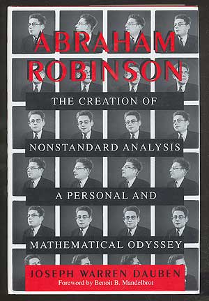 Bild des Verkufers fr Abraham Robinson: The Creation of Nonstandard Analysis, A Personal and Mathematical Odyssey zum Verkauf von Between the Covers-Rare Books, Inc. ABAA