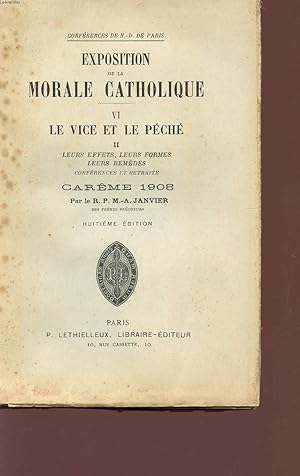 Seller image for EXPOSITION DE LA MORALE CATHOLIQUE - TOME VI - LE VICE ET LE PECHE / II - LEURS EFFETS, LEURS FORMES, LEURS REMEDES - CAREME 1908 - HUITIEME EDITION. for sale by Le-Livre