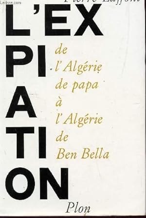 Bild des Verkufers fr L'EXPIATION - DE L'ALGERIE DE PAPA A L'ALGERIE DE BEN BELLA. zum Verkauf von Le-Livre