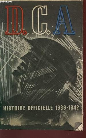 Seller image for D.C.A. - HISTOIRE OFFICIELLE DES DEFENSES ANTI AERIENNES DE LA GRANDE BRETAGNE DE 1939 A 1942. for sale by Le-Livre