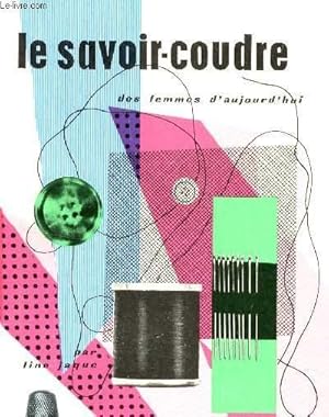 Seller image for LE SAVOIR COUDRE DES FEMMES D'AUJOURD'HUI. for sale by Le-Livre