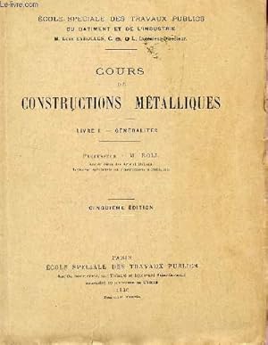 Bild des Verkufers fr COURS DE CONSTRUCTIONS METALLIQUES / LIVRE I : GENERALITES / ECOLE SPECIALE DES TRAVAUX PUBLICS DU BATIMENT ET DE L'INDUSTRIE / CINQUIEME EDITION. zum Verkauf von Le-Livre