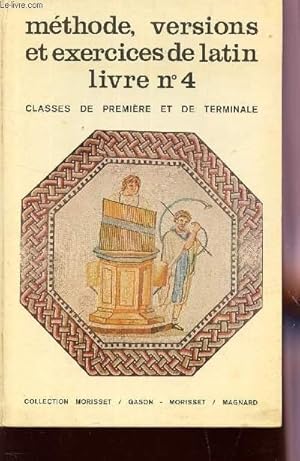 Bild des Verkufers fr METHODE, VERSIONS ET EXERCICES DE LATIN - LIVRE N4 / CLASSES DE PREMIERE ET DE TERMINALE. zum Verkauf von Le-Livre