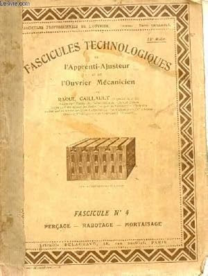 Seller image for FASCICULES TECHNOLOGIQUES - FASCICULE N4 : PERCAGE - RABOTAGE - MORTAISAGE / L'APPRENTI AJUSTEUR ET L'OUVRIER MECANICIEN. for sale by Le-Livre