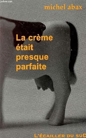 Seller image for LA CREME ETAIT PRESQUE PARFAITE. for sale by Le-Livre